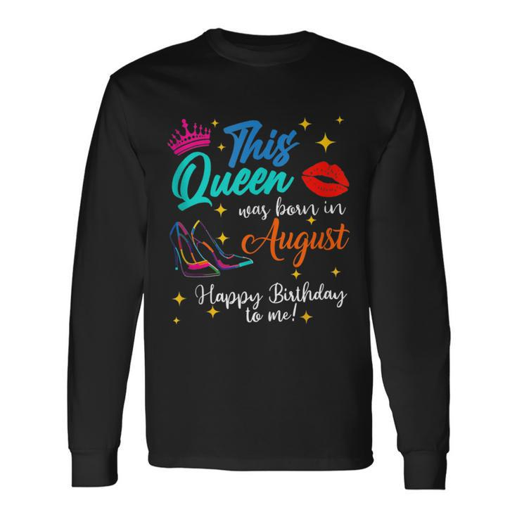 This Queen Was Born In August Happy Birthday To Me Girls Long Sleeve T-Shirt