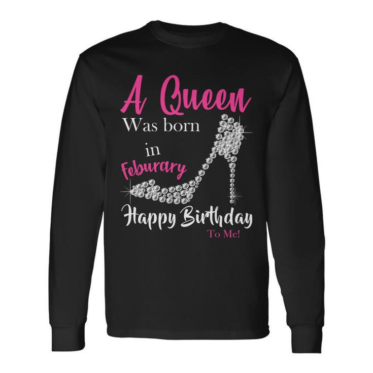 A Queen Was Born In February Birthday Long Sleeve T-Shirt