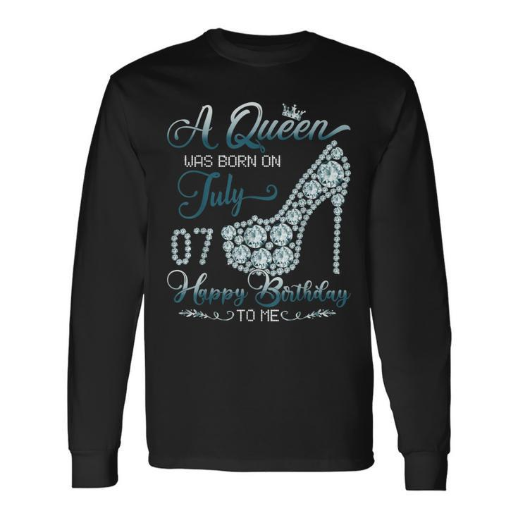 A Queen Was Born On July 07 Born In 07Th July Birthday Long Sleeve T-Shirt