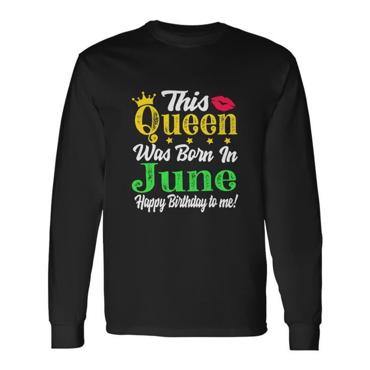 This Queen Was Born In June Birthday Girl Long Sleeve T-Shirt