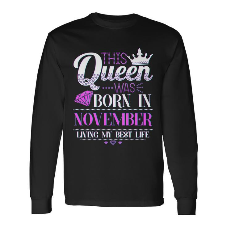 This Queen Was Born In November Living My Best Life Tshirt Long Sleeve T-Shirt