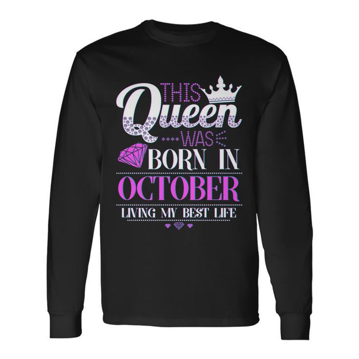This Queen Was Born In October Living My Best Life Long Sleeve T-Shirt Gifts ideas