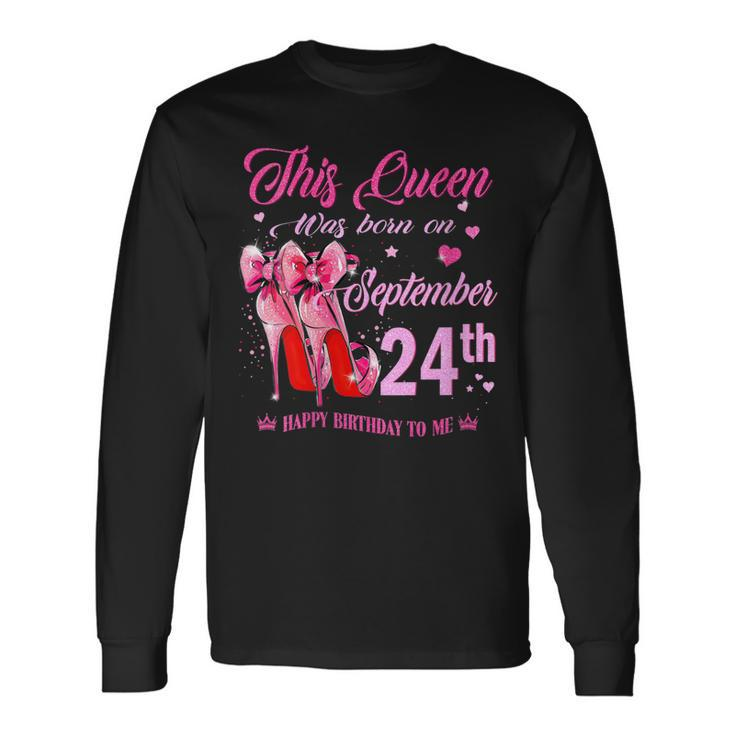 This Queen Was Born On September 24Th High Heel Birthday Long Sleeve T-Shirt Gifts ideas