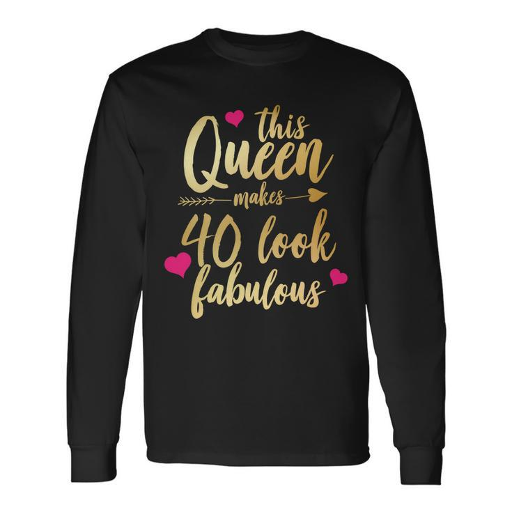 This Queen Makes 40 Look Fabulous Tshirt Long Sleeve T-Shirt
