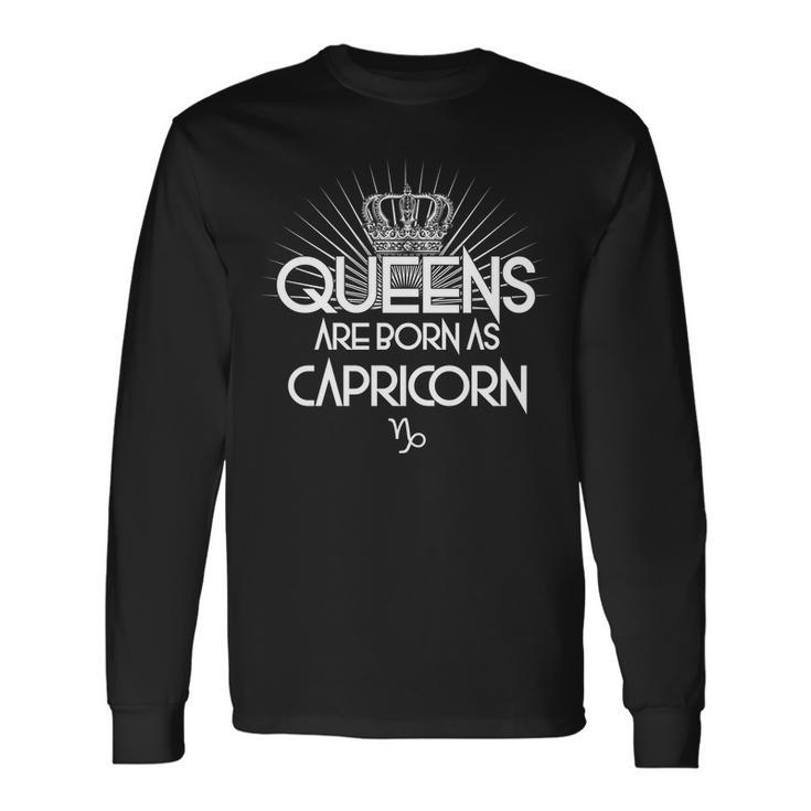 Queens Are Born As Capricorn Long Sleeve T-Shirt