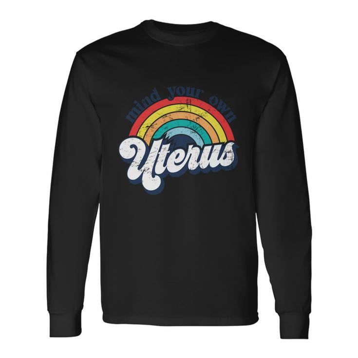 Rainbow Mind Your Own Uterus Pro Choice Feminist V2 Long Sleeve T-Shirt