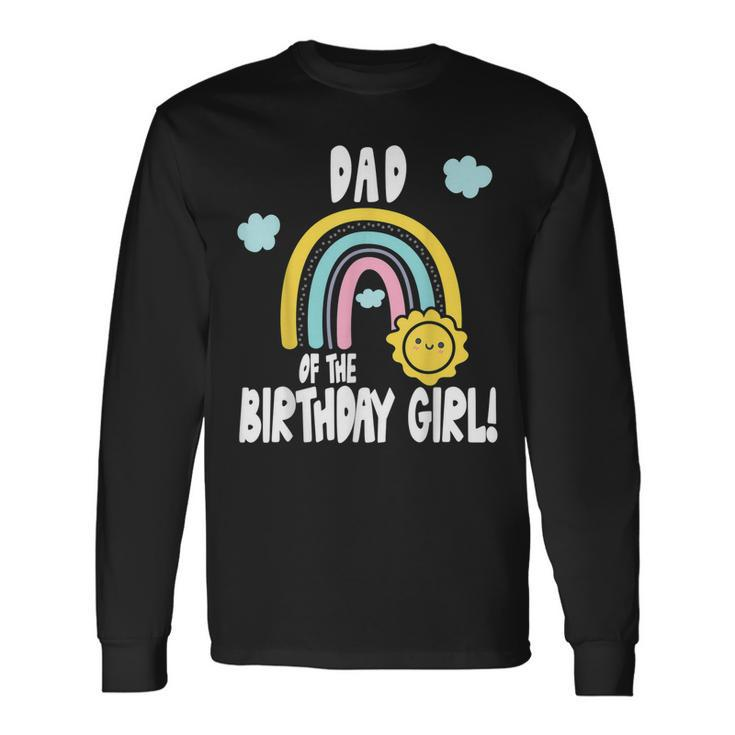 Rainbows & Sunshine Party Dad Of The Birthday Girl Long Sleeve T-Shirt