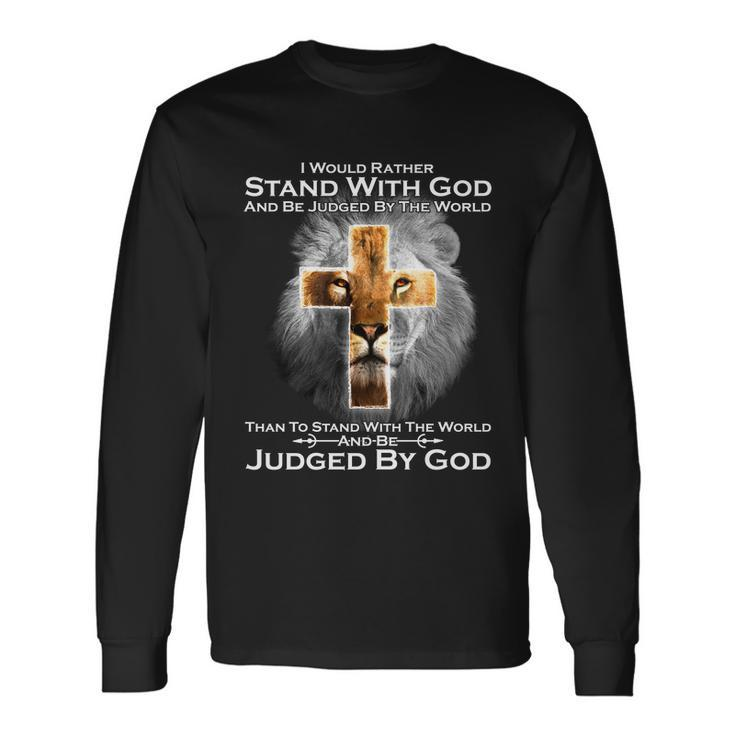 I Rather Stand With God And Be Judge By The World Tshirt Long Sleeve T-Shirt
