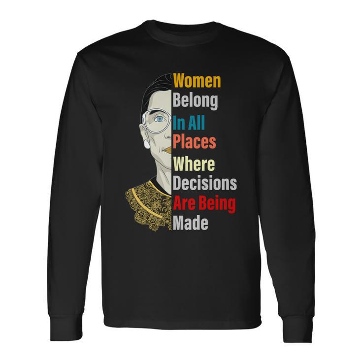 Rbg Women Belong In All Places Where Decisions Are Being Made Tshirt Long Sleeve T-Shirt