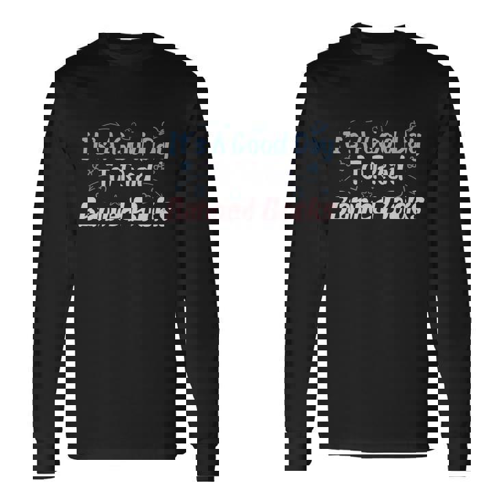 I Read Banned Books Its A Good Day To Read Banned Books Long Sleeve T-Shirt Gifts ideas