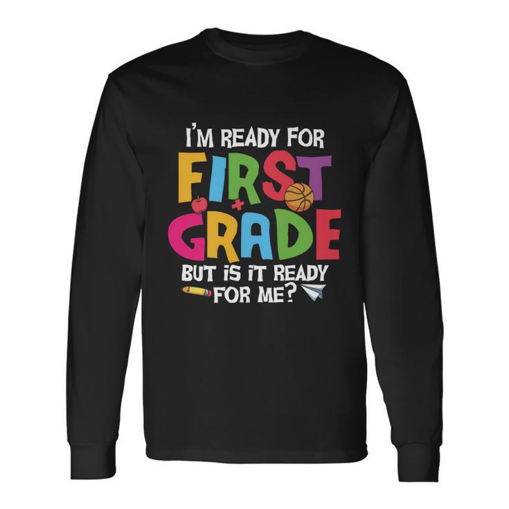 Im Ready For 1St Grade Back To School First Day Of School Long Sleeve T-Shirt