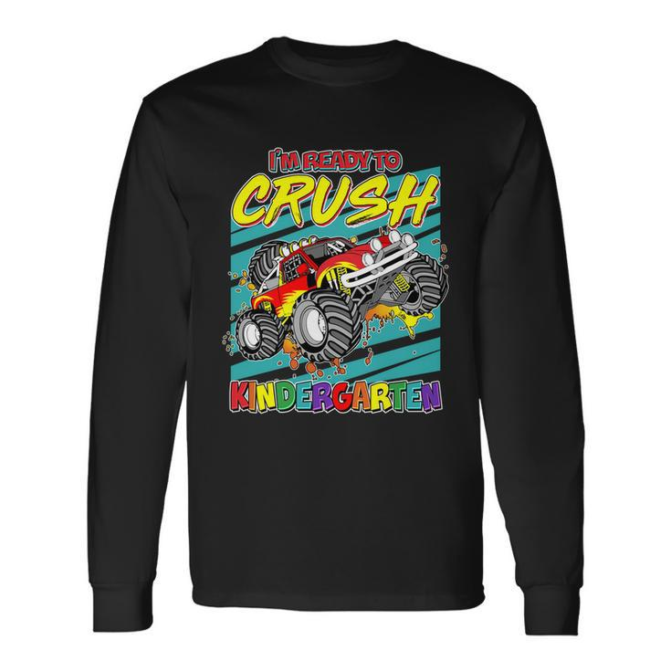 Im Ready To Crush Kindergarten Monster Truck Long Sleeve T-Shirt