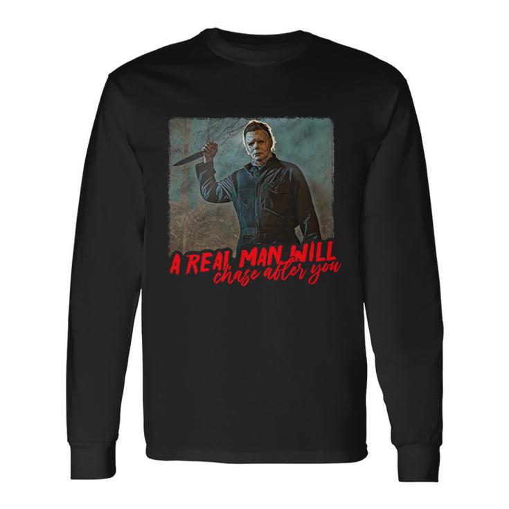 A Real Man Will Chase After You Halloween Horror Movies Long Sleeve T-Shirt