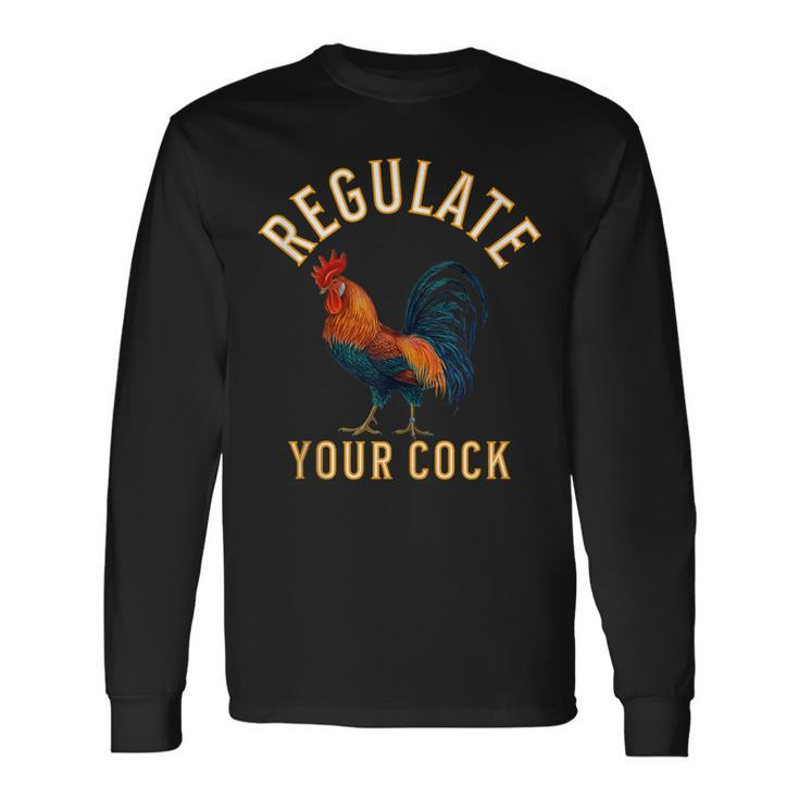Regulate Your Cock Pro Choice Feminism Rights Long Sleeve T-Shirt