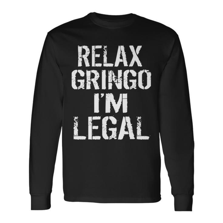 Relax Gringo Im Legal Immigration Tshirt Long Sleeve T-Shirt