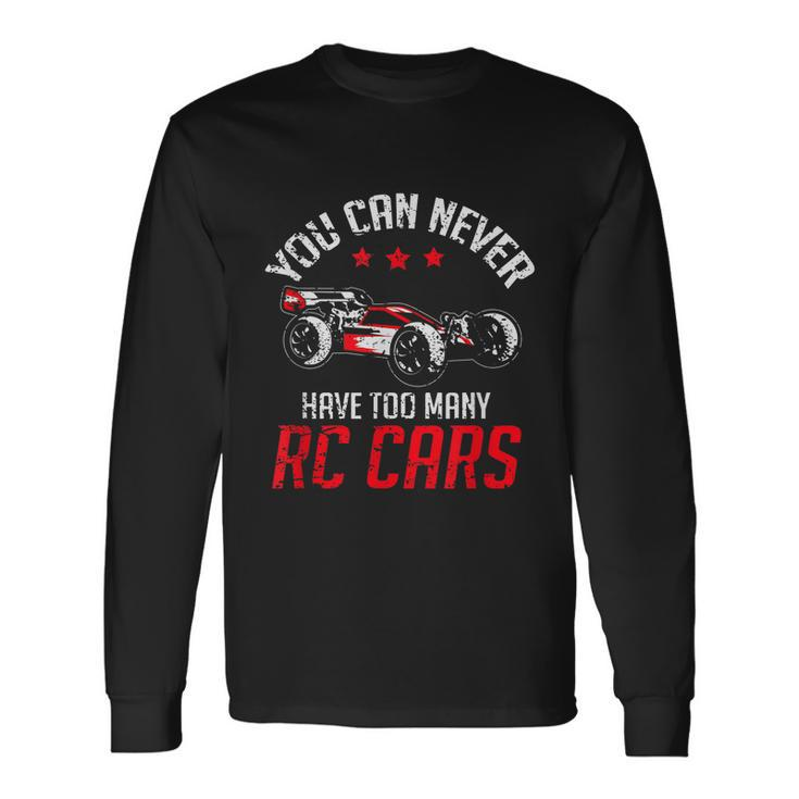 Remote Control Rc Car You Can Never Have Too Many Rc Cars Long Sleeve T-Shirt