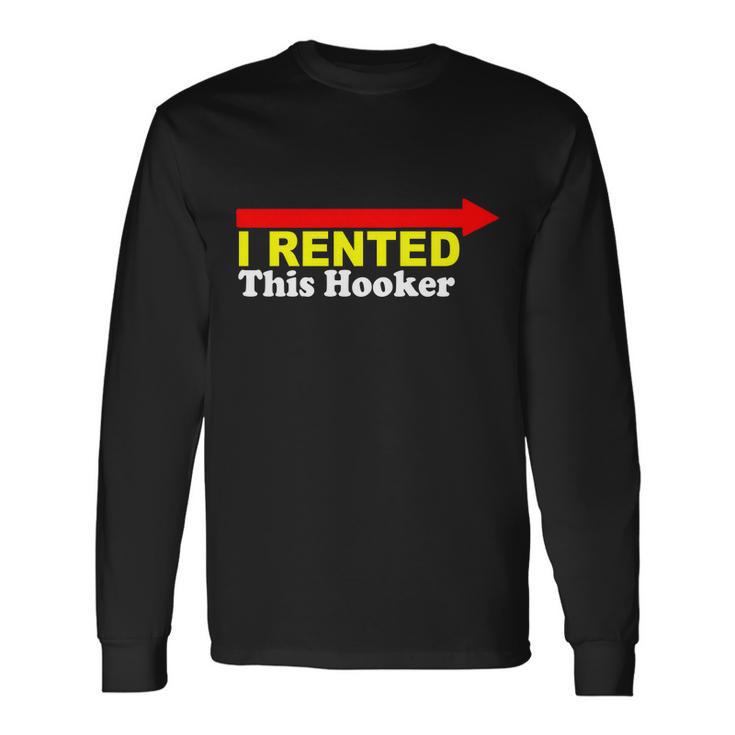 I Rented This Hooker Tshirt Long Sleeve T-Shirt