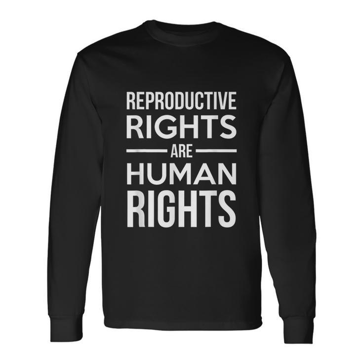 Reproductive Rights Are Human Rights For Choice Long Sleeve T-Shirt