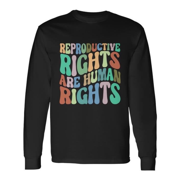 Reproductive Rights Are Human Rights Feminist Pro Choice Long Sleeve T-Shirt Gifts ideas