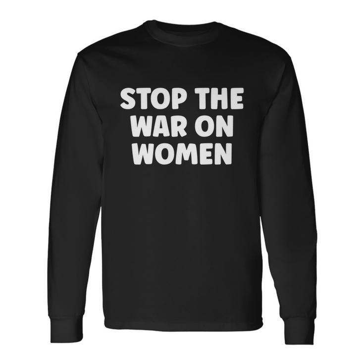 Reproductive Rights Stop The War On Women Feminist Great Long Sleeve T-Shirt