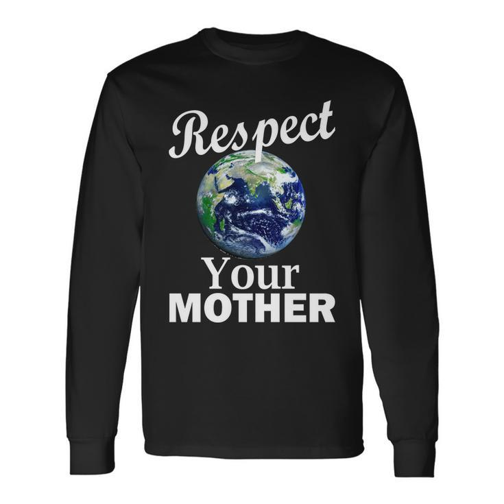 Respect Your Mother Earth Long Sleeve T-Shirt