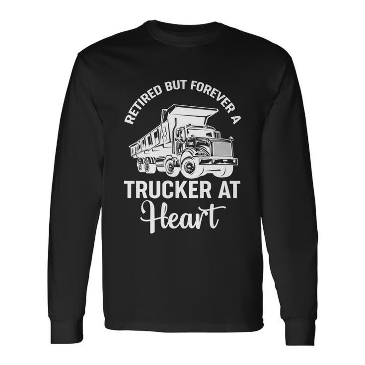 Retired But Forever A Trucker Cool Long Sleeve T-Shirt