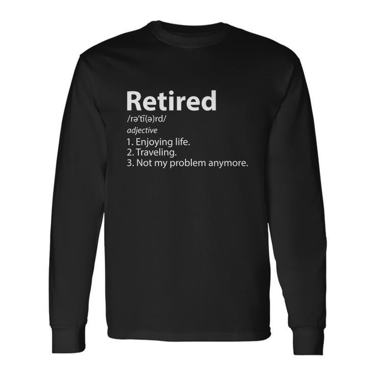 Retired Retirement Definition Traveling Long Sleeve T-Shirt