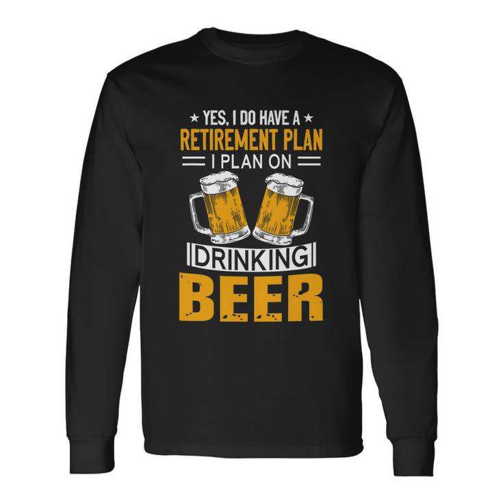 I Have A Retirement Plan On Drinking Beer Lover Retr Drinker Long Sleeve T-Shirt