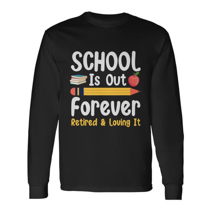 Retirement For Teacher Schools Out Forever Retirement Long Sleeve T-Shirt Gifts ideas