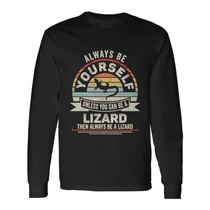 Retro Always Be Yourself Unless You Can Be A Lizard Lover Long Sleeve T-Shirt