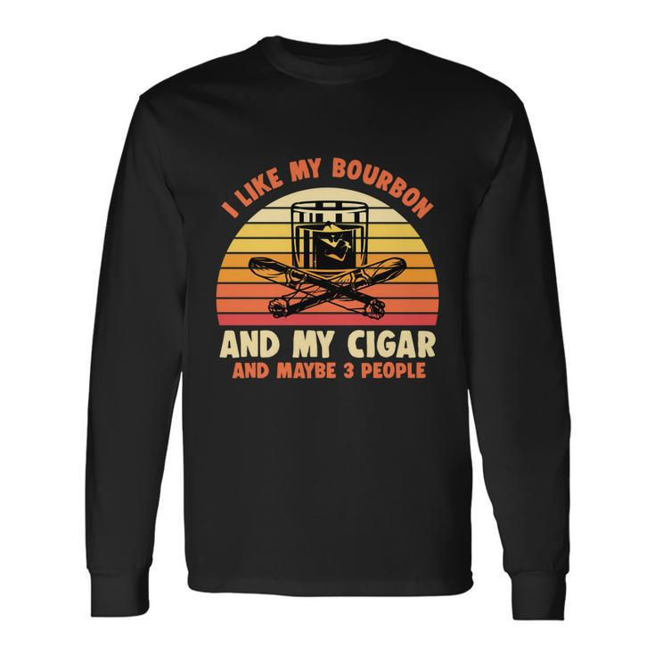 Retro I Like My Bourbon And My Cigar And Maybe Three People Quote Tshirt Long Sleeve T-Shirt Gifts ideas
