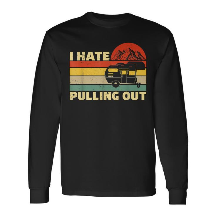 Retro Camping Camper I Hate Pulling Out Retro Sunset Pull Men Women Long Sleeve T-Shirt T-shirt Graphic Print