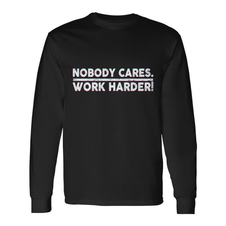 Retro Nobody Cares Work Harder Distressed Tshirt V2 Long Sleeve T-Shirt