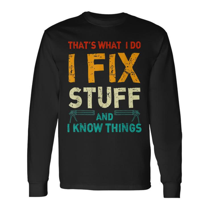 Retro Thats What I Do I Fix Stuff And I Know Things Long Sleeve T-Shirt