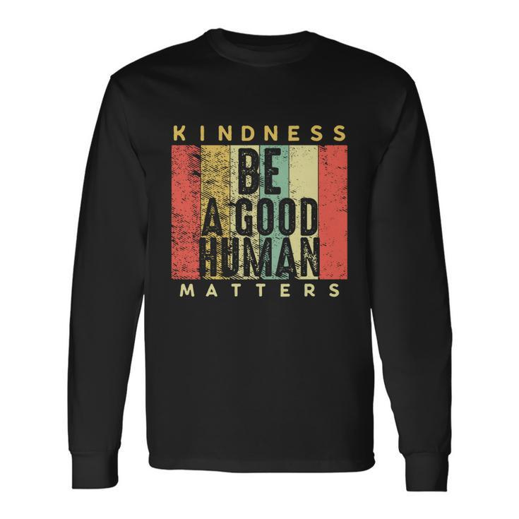 Retro Vintage Be A Good Human Kindness Matters be Kind Cool Long Sleeve T-Shirt
