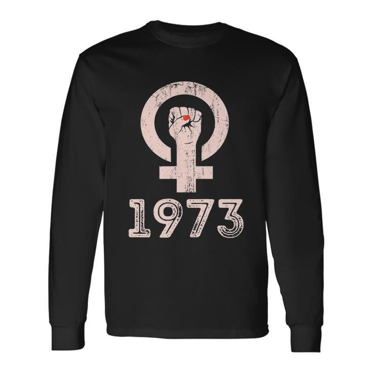 Rights 1973 Feminism Pro Choice S Rights Justice Roe V Wade 1 Long Sleeve T-Shirt