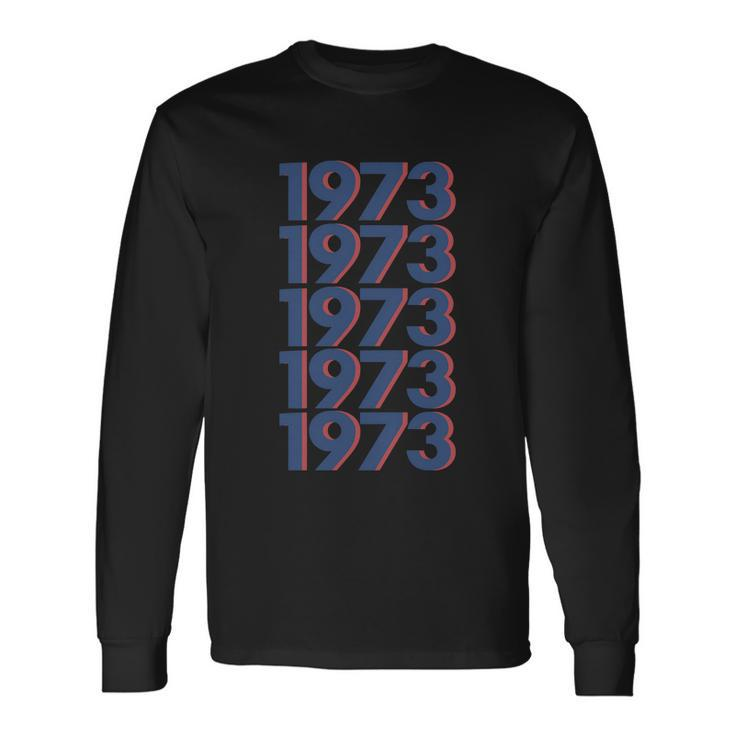 Rights 1973 1973 Snl Snl 1973 Support Roe V Wade Pro Choice Long Sleeve T-Shirt