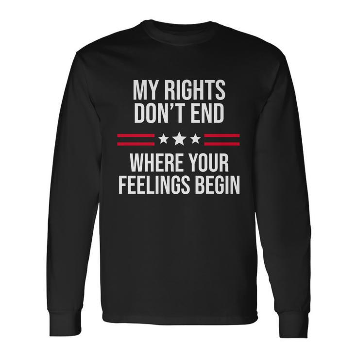 My Rights Dont End Where Your Feelings Begin Tshirt Long Sleeve T-Shirt