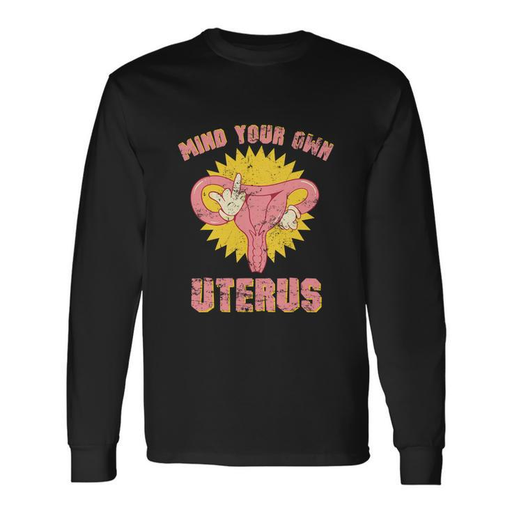 Rights Mind Your Own Uterus Pro Choice Feminist Long Sleeve T-Shirt