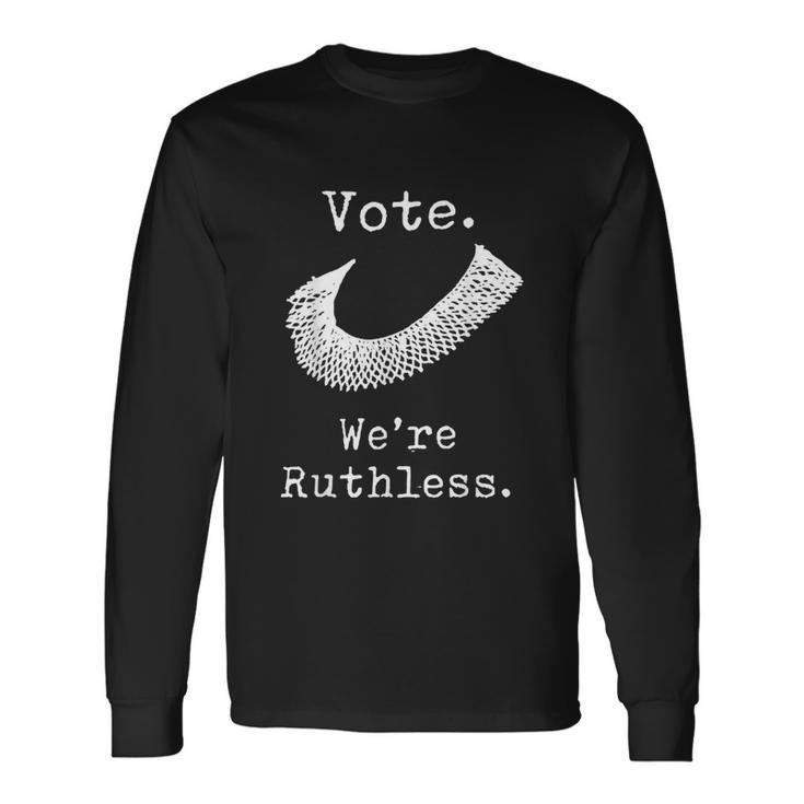 Rights Vote Were Ruthless Rbg Pro Choice Long Sleeve T-Shirt