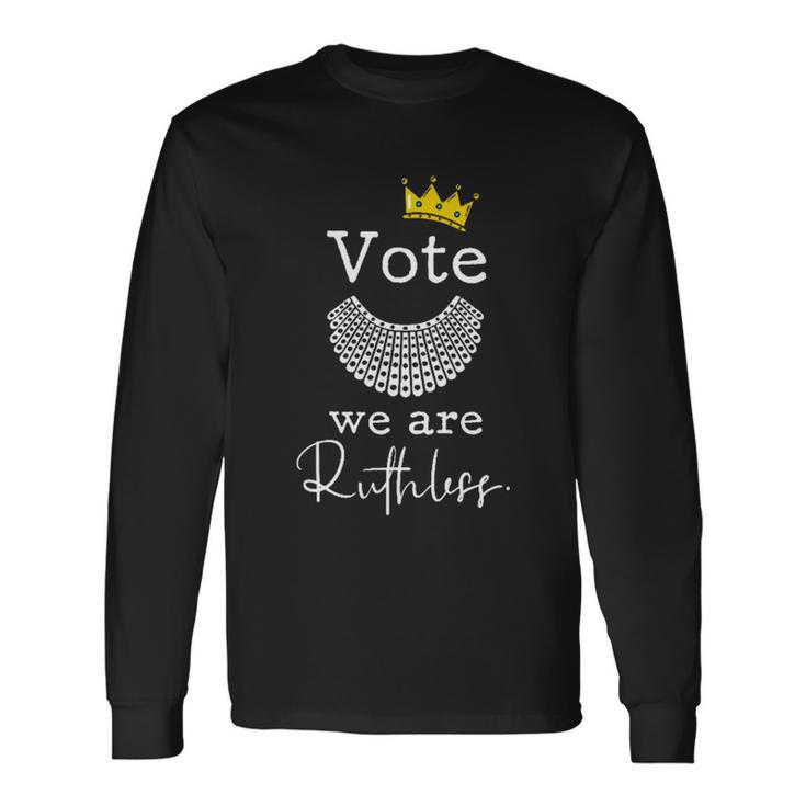 Rights Vote Were Ruthless Rbg Pro Choice Long Sleeve T-Shirt