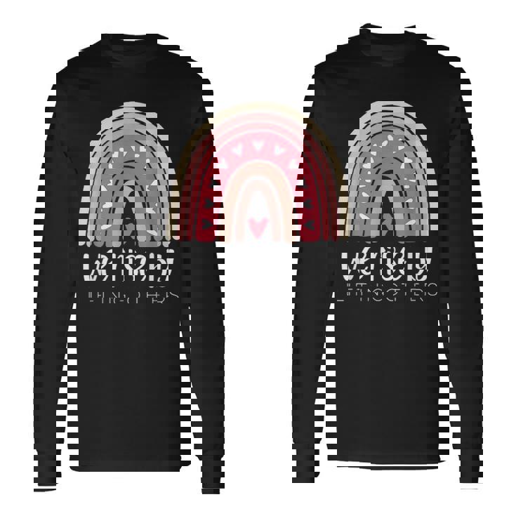 We Rise By Lifting Others Rainbow Teacher Foster Montessori Long Sleeve T-Shirt