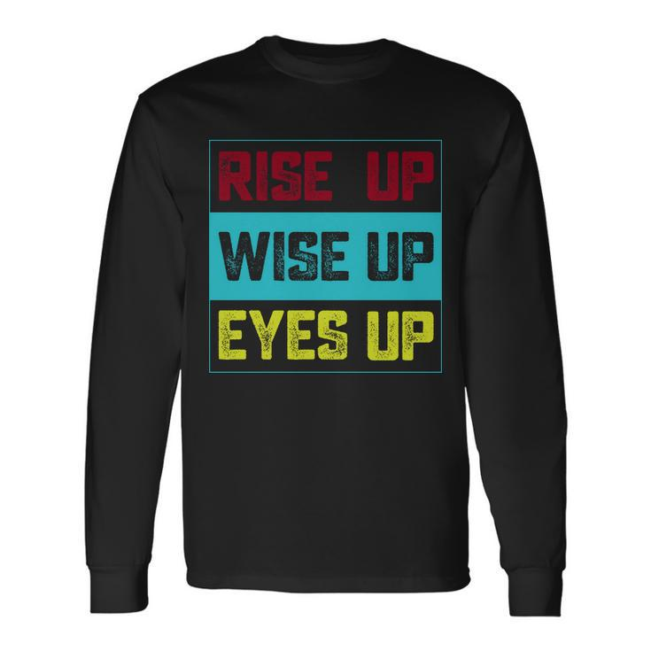 Rise Up Wise Up Eyes Up Long Sleeve T-Shirt