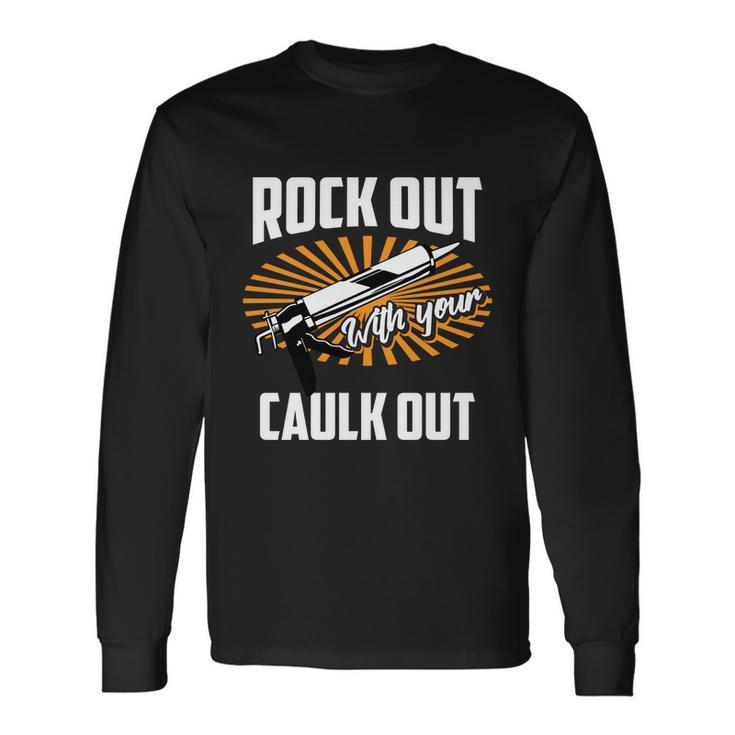Rock Out With Your Caulk Out Construction Worker Long Sleeve T-Shirt