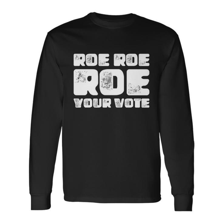 Roe Roe Roe Your Vote Pro Choice Rights 1973 Long Sleeve T-Shirt