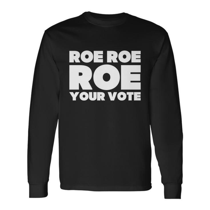 Roe Roe Roe Your Vote V2 Long Sleeve T-Shirt