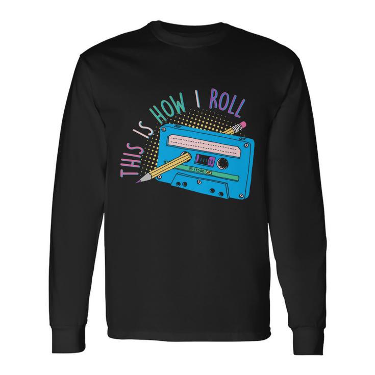 This Is How I Roll Cassette Tape Retro S Long Sleeve T-Shirt