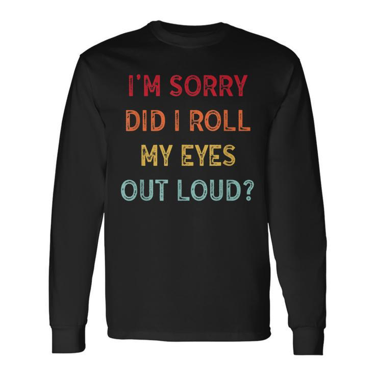 Did I Roll My Eyes Out Loud Sarcastic Vntage Men Women Long Sleeve T-Shirt T-shirt Graphic Print