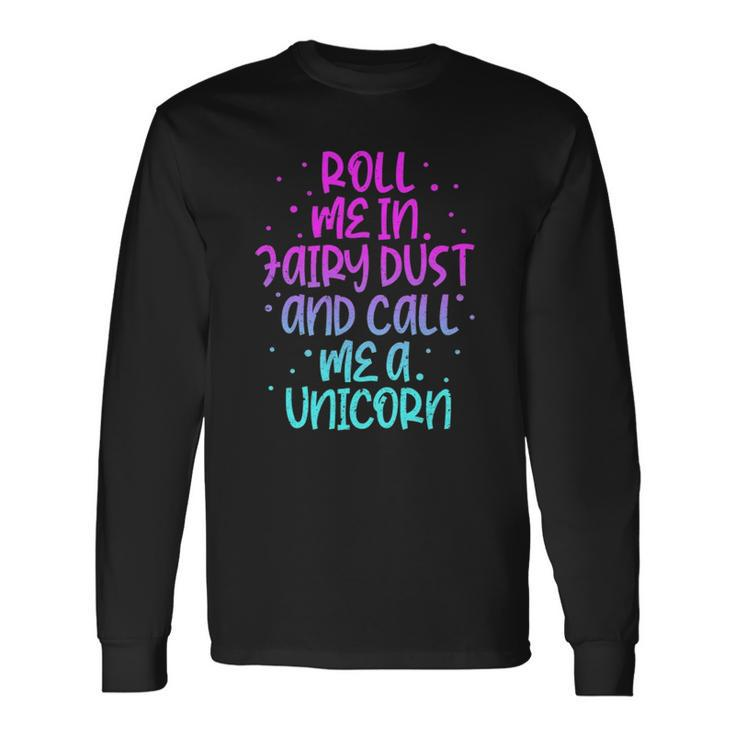 Roll Me In Fairy Dust And Call Me A Unicorn Vintage Long Sleeve T-Shirt T-Shirt