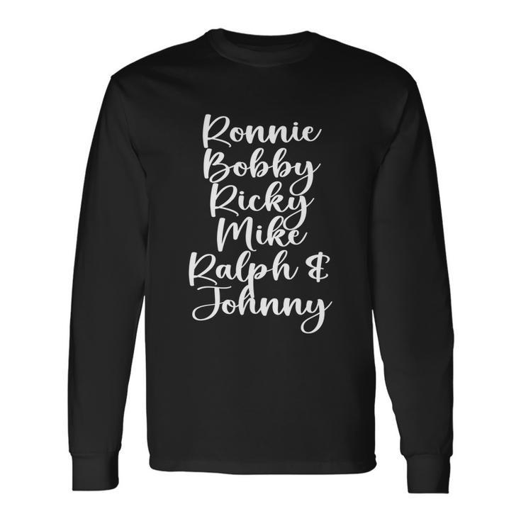 Ronnie Bobby Ricky Mike Ralph And Johnny Tshirt Long Sleeve T-Shirt